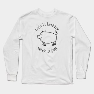 Animals Quote Life is Better with a Piggy Pig Long Sleeve T-Shirt